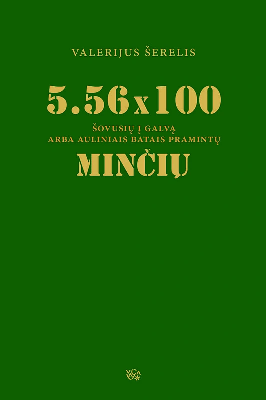 Valerijus Šerelis „5,56 x 100 šovusių į galvą arba auliniais batais pramintų minčių“