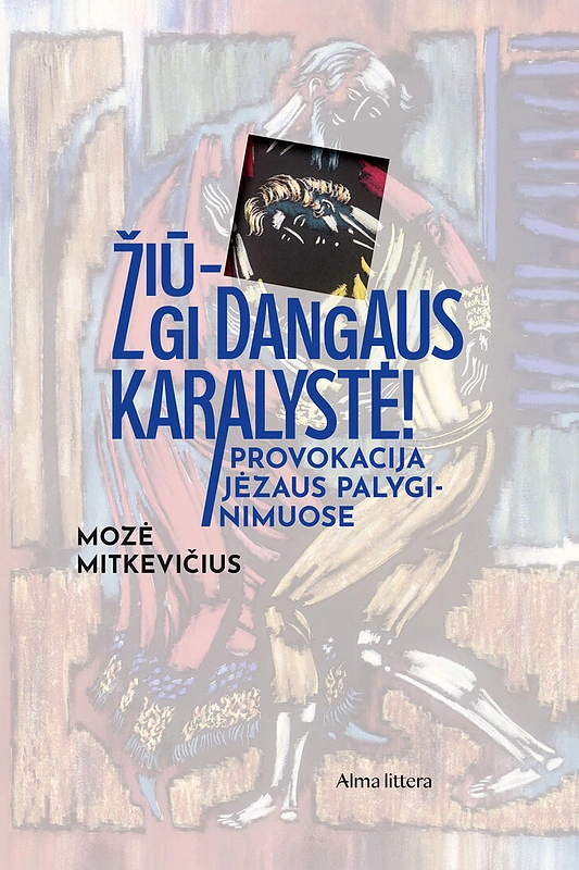 Knyga „Žiū – gi Dangaus Karalystė! Provokacija Jėzaus palyginimuose“ / Asmeninio archyvo nuotr.